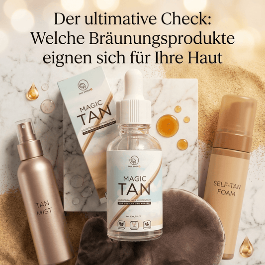 Der ultimative Check: Welche Bräunungsprodukte eignen sich für Ihre Haut - Magic Tan®
